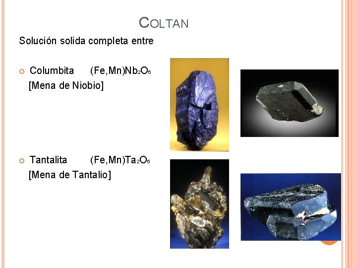 COLTAN Solución solida completa entre Columbita (Fe, Mn)Nb 2 O 6 [Mena de Niobio]