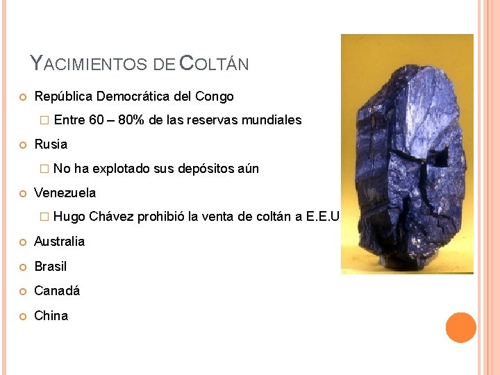 YACIMIENTOS DE COLTÁN República Democrática del Congo � Rusia � Entre 60 – 80%