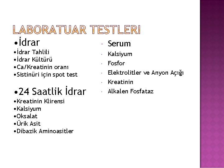  • İdrar Tahlili • İdrar Kültürü • Ca/Kreatinin oranı • Sistinüri için spot