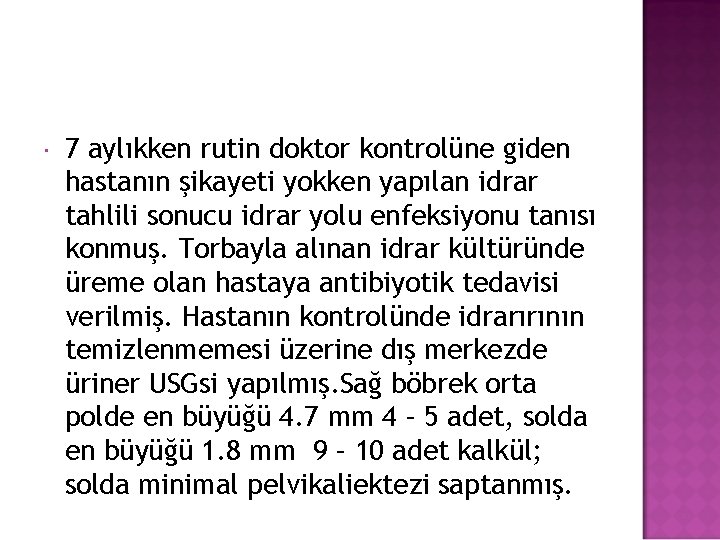  7 aylıkken rutin doktor kontrolüne giden hastanın şikayeti yokken yapılan idrar tahlili sonucu