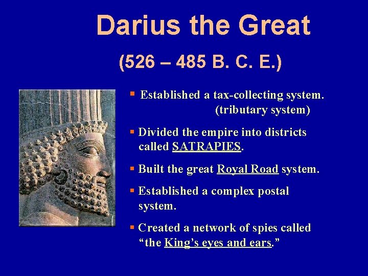 Darius the Great (526 – 485 B. C. E. ) § Established a tax-collecting