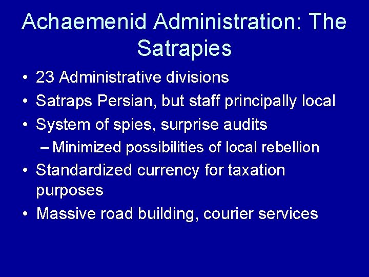 Achaemenid Administration: The Satrapies • 23 Administrative divisions • Satraps Persian, but staff principally