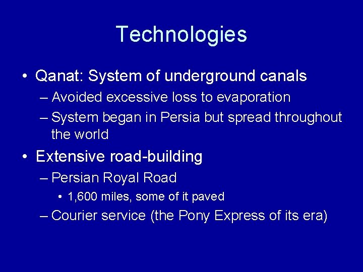 Technologies • Qanat: System of underground canals – Avoided excessive loss to evaporation –