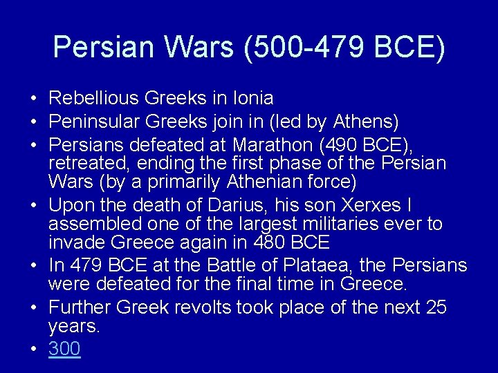 Persian Wars (500 -479 BCE) • Rebellious Greeks in Ionia • Peninsular Greeks join