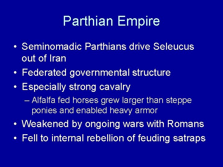 Parthian Empire • Seminomadic Parthians drive Seleucus out of Iran • Federated governmental structure