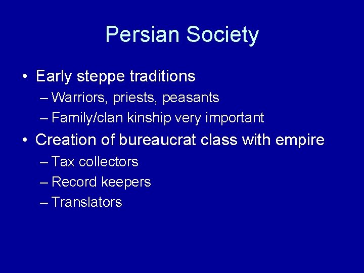 Persian Society • Early steppe traditions – Warriors, priests, peasants – Family/clan kinship very