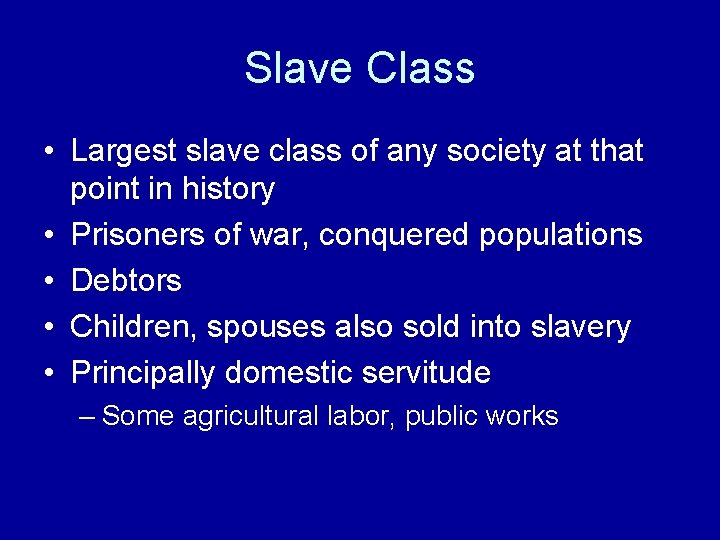 Slave Class • Largest slave class of any society at that point in history