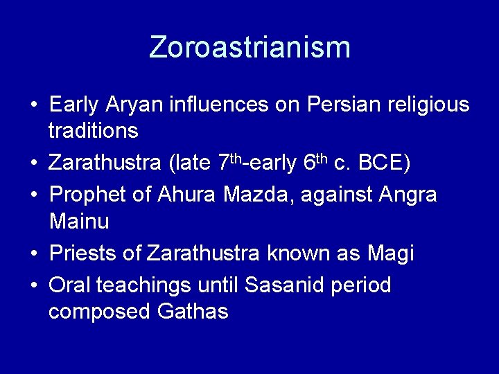 Zoroastrianism • Early Aryan influences on Persian religious traditions • Zarathustra (late 7 th-early