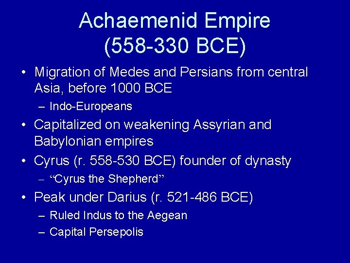 Achaemenid Empire (558 -330 BCE) • Migration of Medes and Persians from central Asia,
