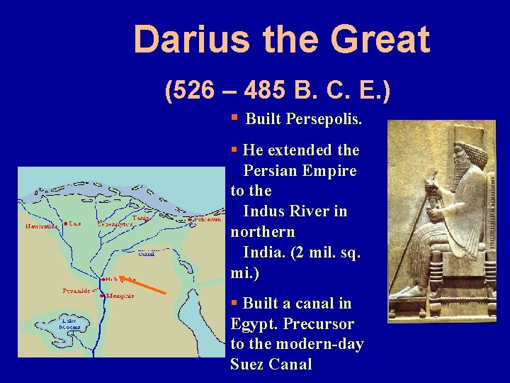 Darius the Great (526 – 485 B. C. E. ) § Built Persepolis. §