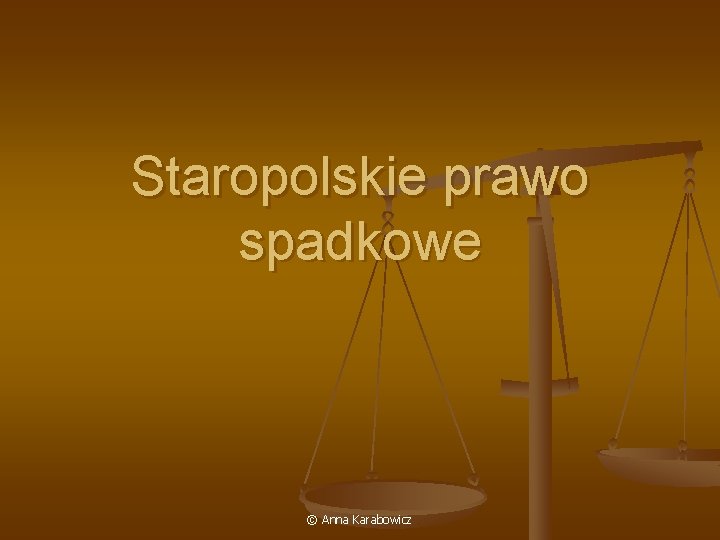 Staropolskie prawo spadkowe © Anna Karabowicz 