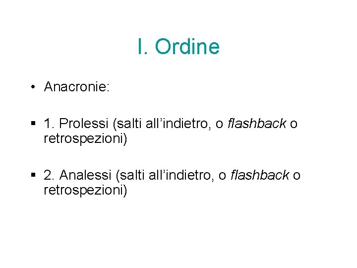 I. Ordine • Anacronie: § 1. Prolessi (salti all’indietro, o flashback o retrospezioni) §