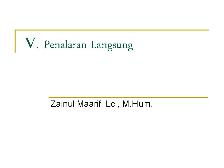 V. Penalaran Langsung Zainul Maarif, Lc. , M. Hum. V. Penalaran Langsung Zainul Maarif, Lc. , M. Hum.