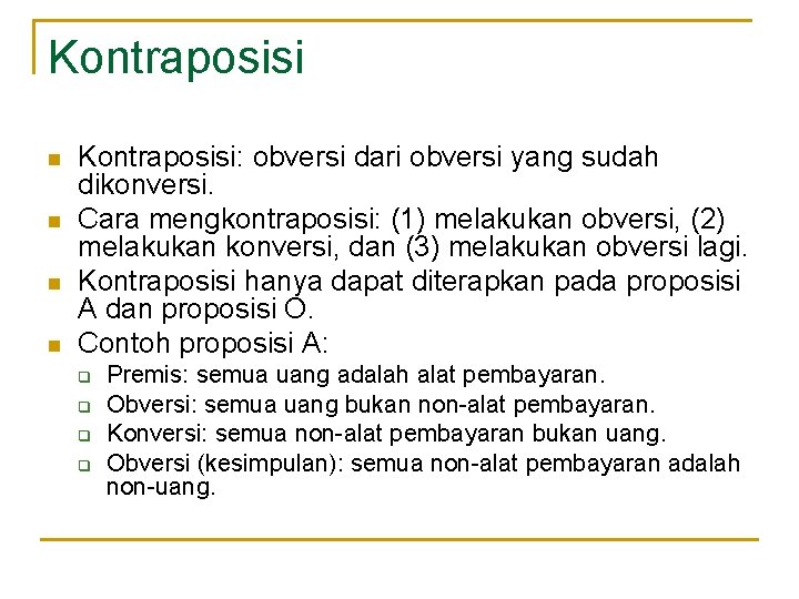 Kontraposisi n n Kontraposisi: obversi dari obversi yang sudah dikonversi. Cara mengkontraposisi: (1) melakukan Kontraposisi n n Kontraposisi: obversi dari obversi yang sudah dikonversi. Cara mengkontraposisi: (1) melakukan