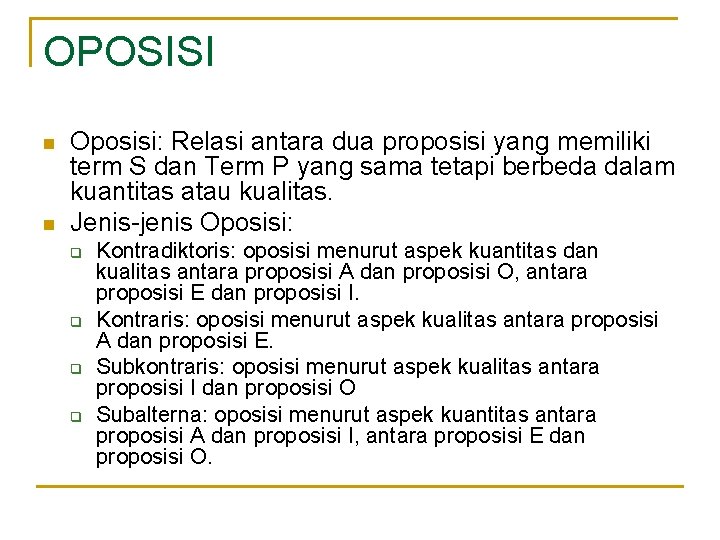 OPOSISI n n Oposisi: Relasi antara dua proposisi yang memiliki term S dan Term OPOSISI n n Oposisi: Relasi antara dua proposisi yang memiliki term S dan Term