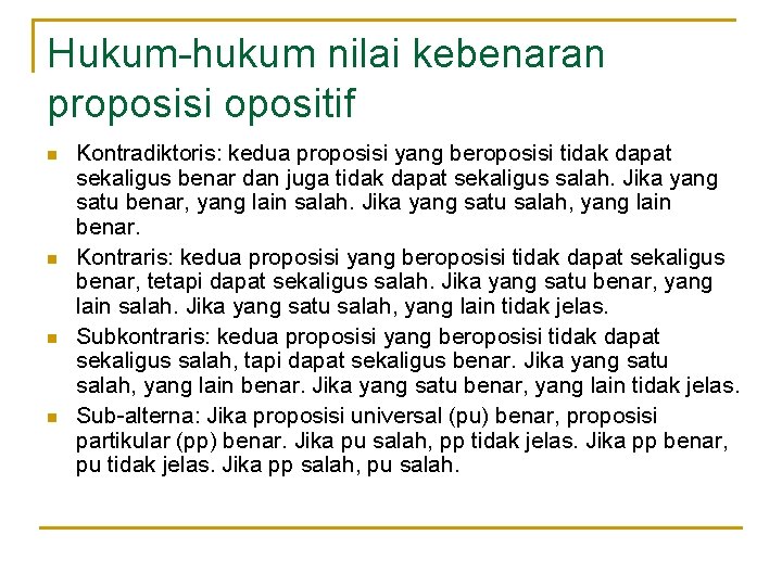 Hukum-hukum nilai kebenaran proposisi opositif n n Kontradiktoris: kedua proposisi yang beroposisi tidak dapat Hukum-hukum nilai kebenaran proposisi opositif n n Kontradiktoris: kedua proposisi yang beroposisi tidak dapat