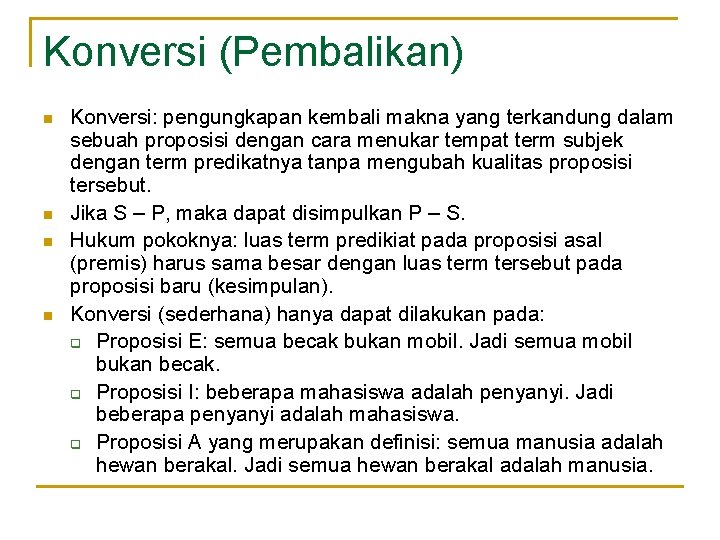 Konversi (Pembalikan) n n Konversi: pengungkapan kembali makna yang terkandung dalam sebuah proposisi dengan Konversi (Pembalikan) n n Konversi: pengungkapan kembali makna yang terkandung dalam sebuah proposisi dengan
