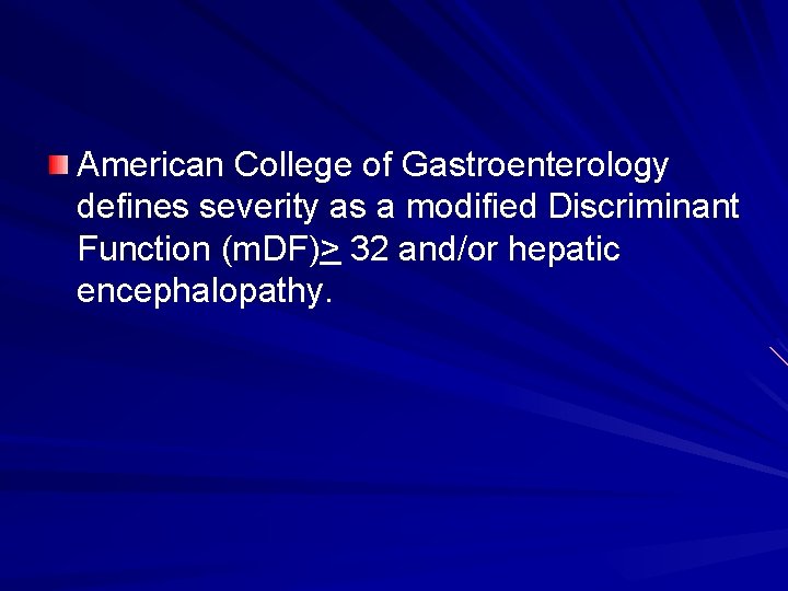 American College of Gastroenterology defines severity as a modified Discriminant Function (m. DF)> 32