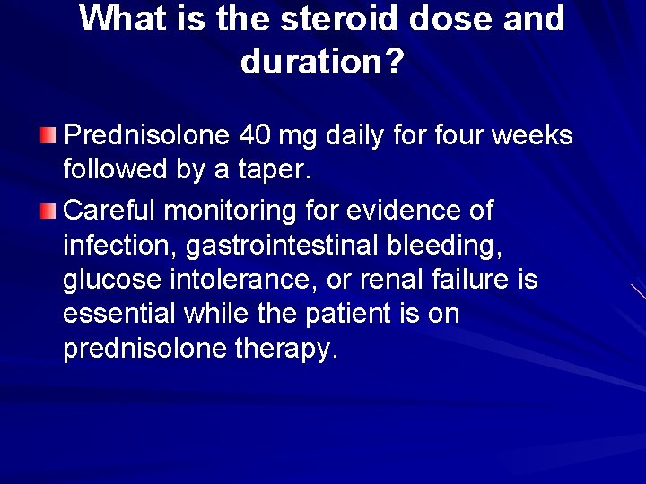What is the steroid dose and duration? Prednisolone 40 mg daily for four weeks