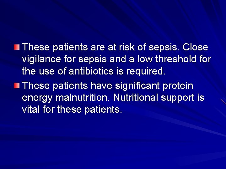 These patients are at risk of sepsis. Close vigilance for sepsis and a low