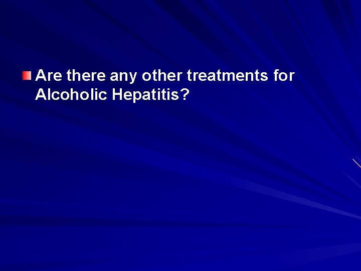 Are there any other treatments for Alcoholic Hepatitis? 
