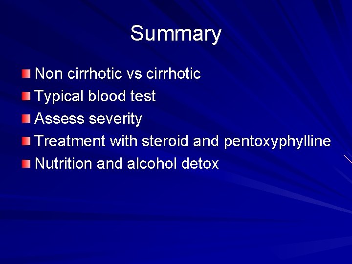 Summary Non cirrhotic vs cirrhotic Typical blood test Assess severity Treatment with steroid and