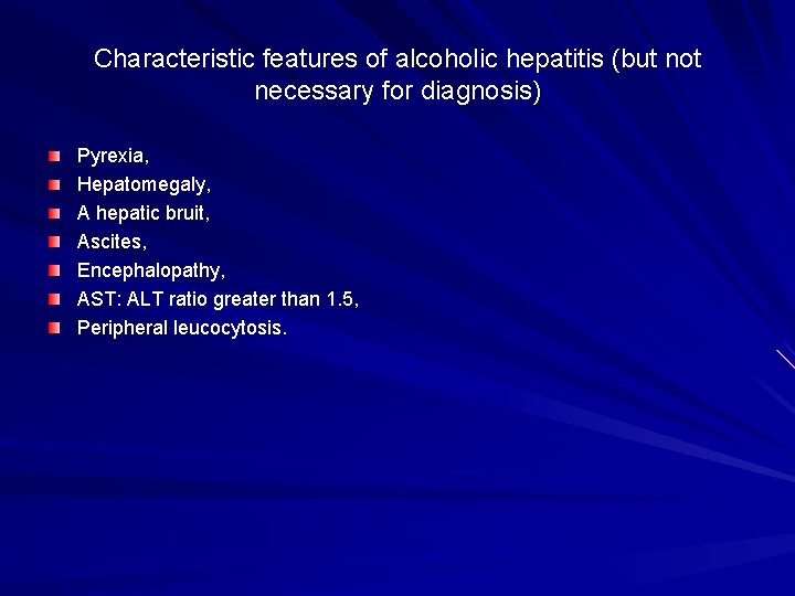 Characteristic features of alcoholic hepatitis (but not necessary for diagnosis) Pyrexia, Hepatomegaly, A hepatic