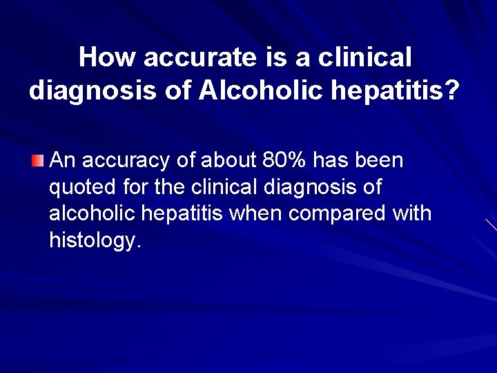 How accurate is a clinical diagnosis of Alcoholic hepatitis? An accuracy of about 80%