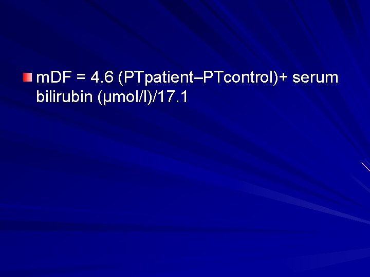 m. DF = 4. 6 (PTpatient–PTcontrol)+ serum bilirubin (µmol/l)/17. 1 