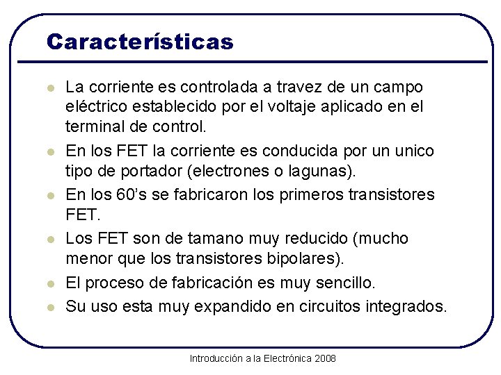 Características l l l La corriente es controlada a travez de un campo eléctrico