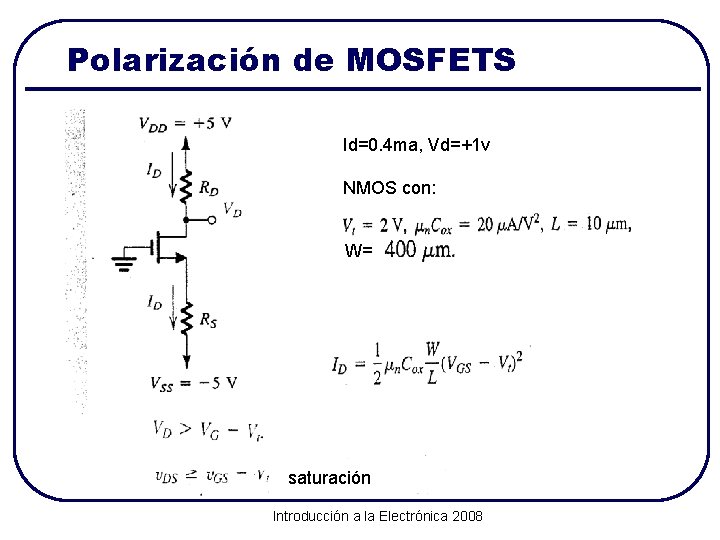 Polarización de MOSFETS Id=0. 4 ma, Vd=+1 v NMOS con: W= saturación Introducción a