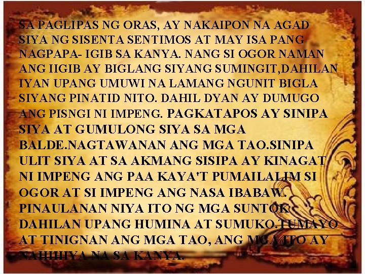 SA PAGLIPAS NG ORAS, AY NAKAIPON NA AGAD SIYA NG SISENTA SENTIMOS AT MAY