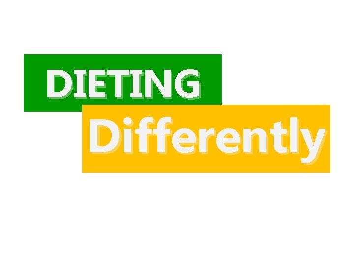 DIETING Differently 