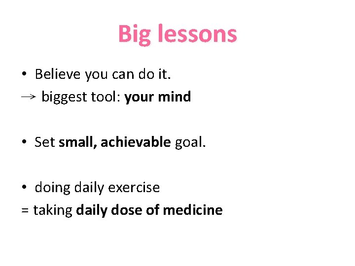 Big lessons • Believe you can do it. → biggest tool: your mind •