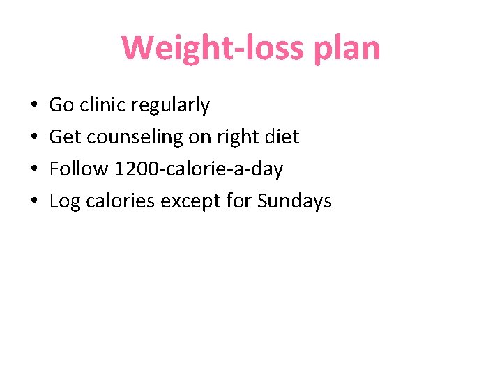 Weight-loss plan • • Go clinic regularly Get counseling on right diet Follow 1200