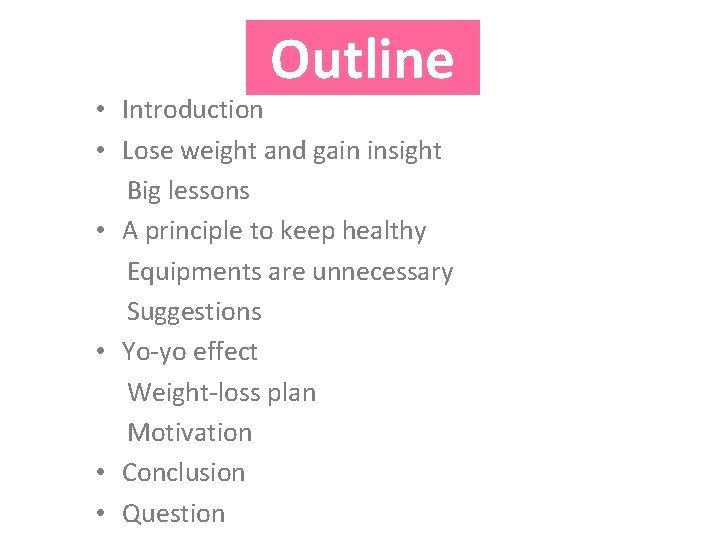 Outline • Introduction • Lose weight and gain insight Big lessons • A principle