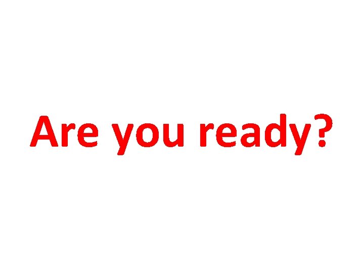 Are you ready? 