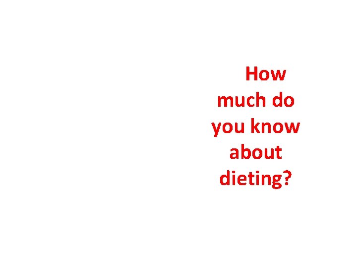 How much do you know about dieting? 