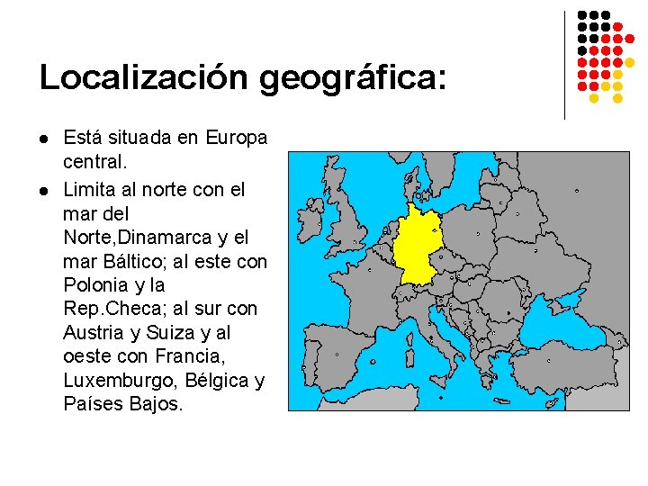 Localización geográfica: l l Está situada en Europa central. Limita al norte con el