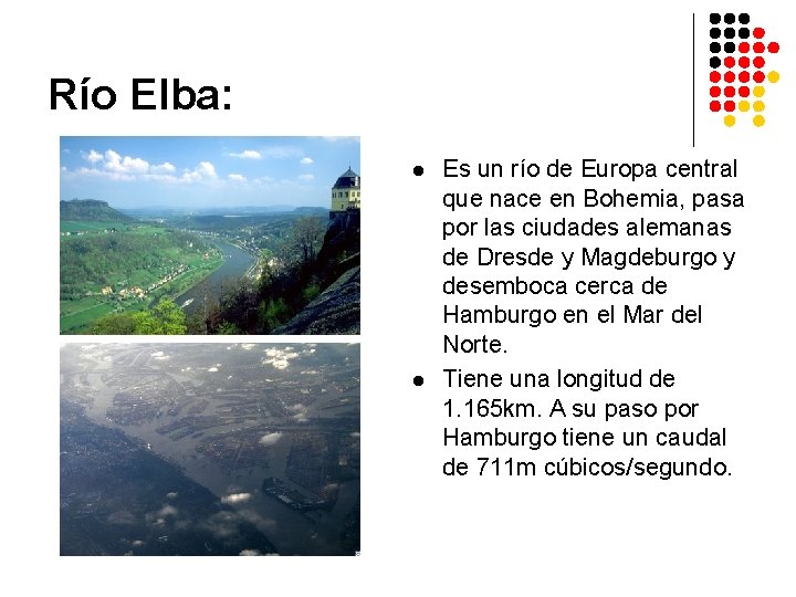 Río Elba: l l Es un río de Europa central que nace en Bohemia,