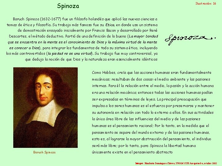 Ilustración: 16 Spinoza Baruch Spinoza (1632 -1677) fue un filósofo holandés que aplicó las