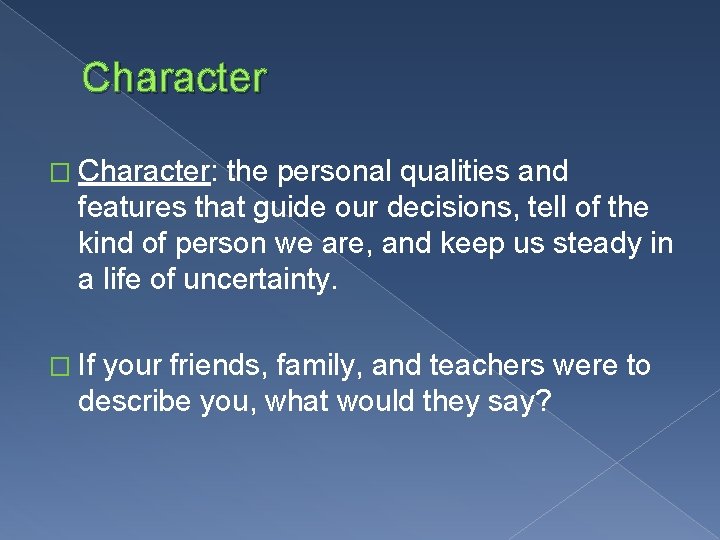 Character � Character: the personal qualities and features that guide our decisions, tell of