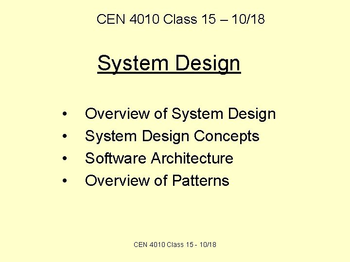 CEN 4010 Class 15 – 10/18 System Design • • Overview of System Design