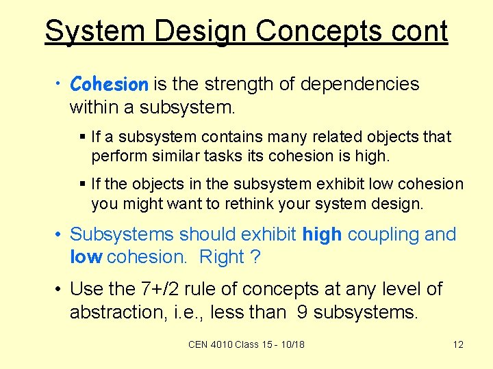 System Design Concepts cont • Cohesion is the strength of dependencies within a subsystem.