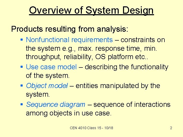 Overview of System Design Products resulting from analysis: § Nonfunctional requirements – constraints on