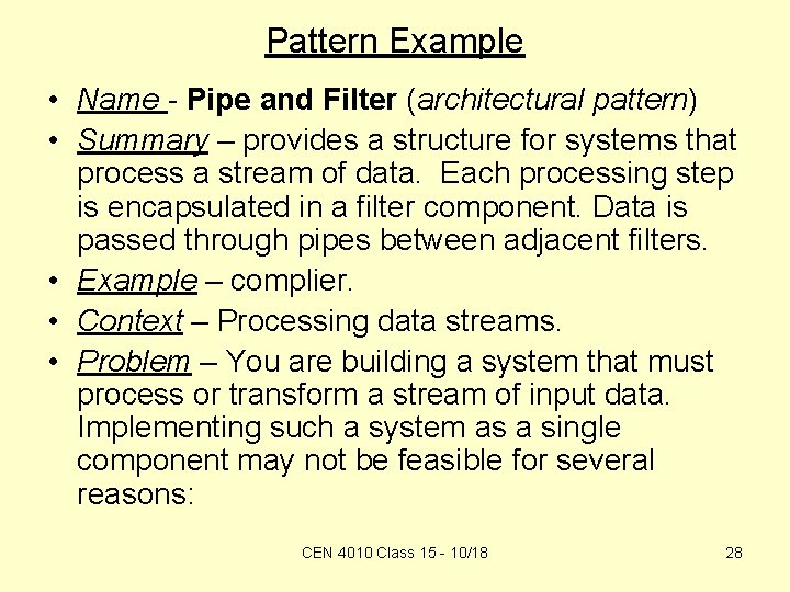 Pattern Example • Name - Pipe and Filter (architectural pattern) • Summary – provides