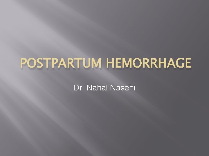 POSTPARTUM HEMORRHAGE Dr. Nahal Nasehi 