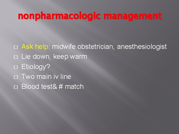 nonpharmacologic management � � � Ask help: midwife obstetrician, anesthesiologist Lie down, keep warm