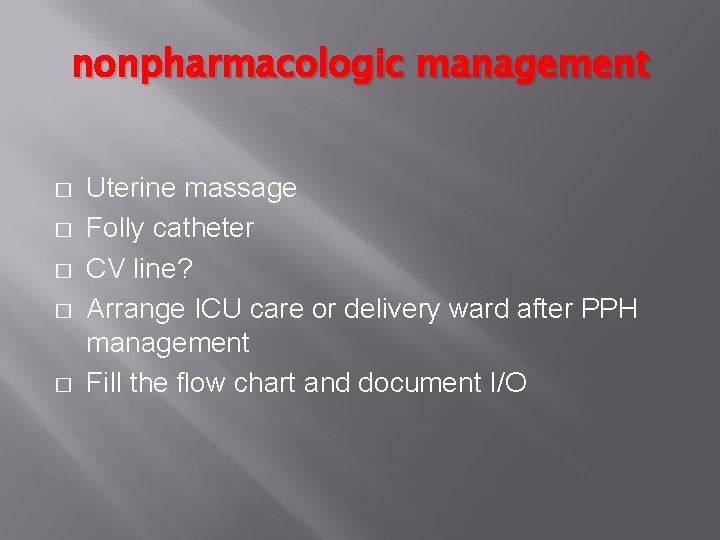 nonpharmacologic management � � � Uterine massage Folly catheter CV line? Arrange ICU care