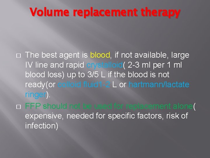 Volume replacement therapy � � The best agent is blood, if not available, large